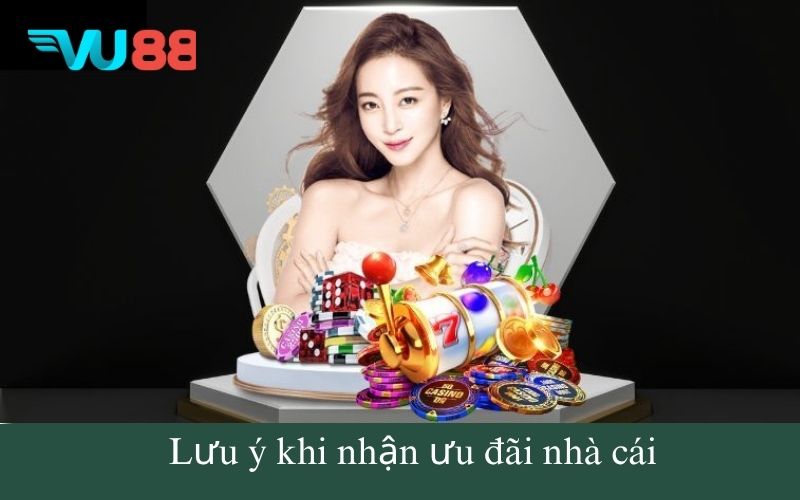 Lưu ý khi nhận ưu đãi nhà cái