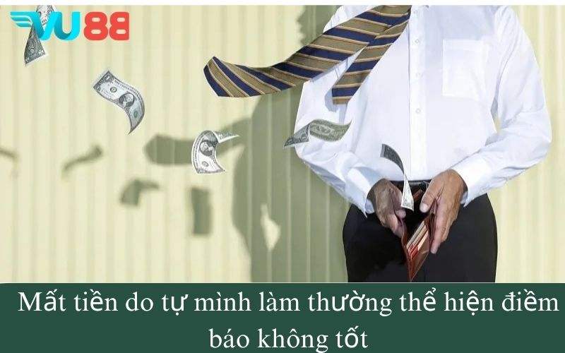 Mất tiền do tự mình làm thường thể hiện điềm báo không tốt