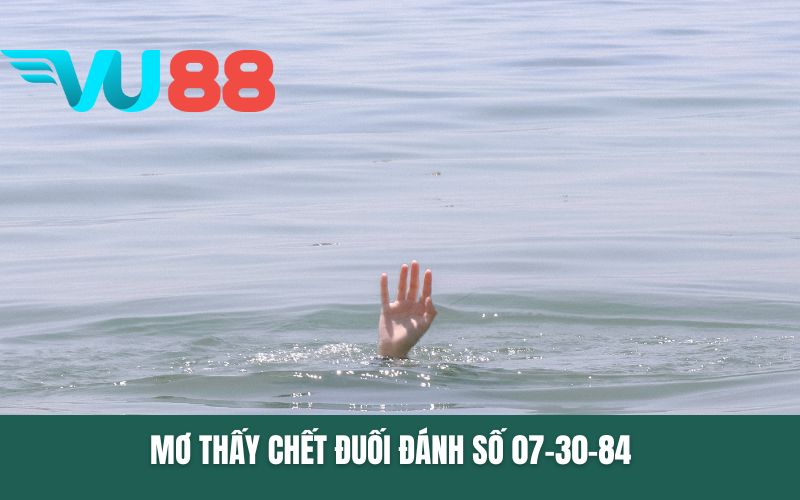 Mơ thấy chết đuối đánh số 07-30-84