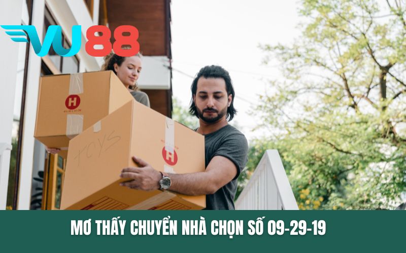 Mơ thấy chuyển nhà chọn số 09-29-19