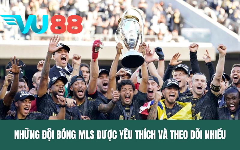 Những đội bóng MLS được yêu thích và theo dõi nhiều