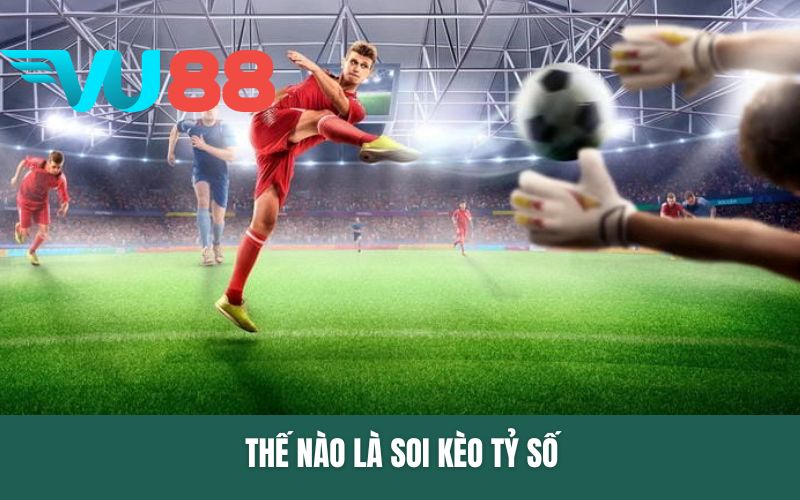Thế nào là soi kèo tỷ số