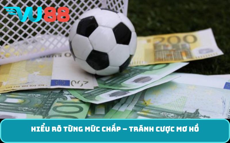 Hiểu rõ từng mức chấp – tránh cược mơ hồ