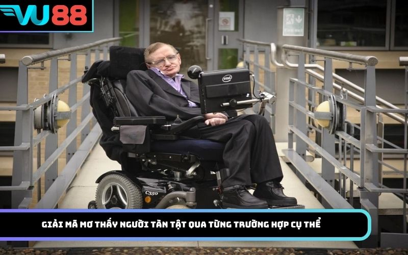 Giải mã mơ thấy người tàn tật qua từng trường hợp cụ thể