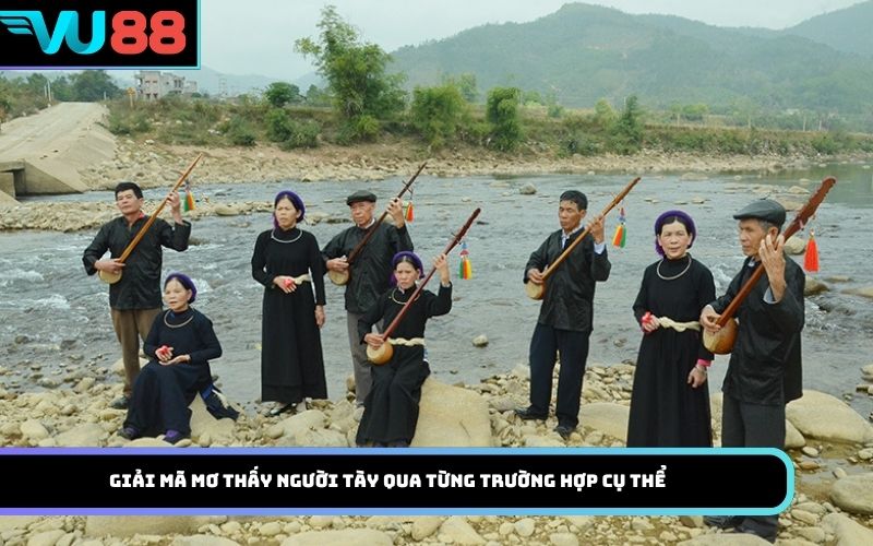 Giải mã mơ thấy người Tày qua từng trường hợp cụ thể