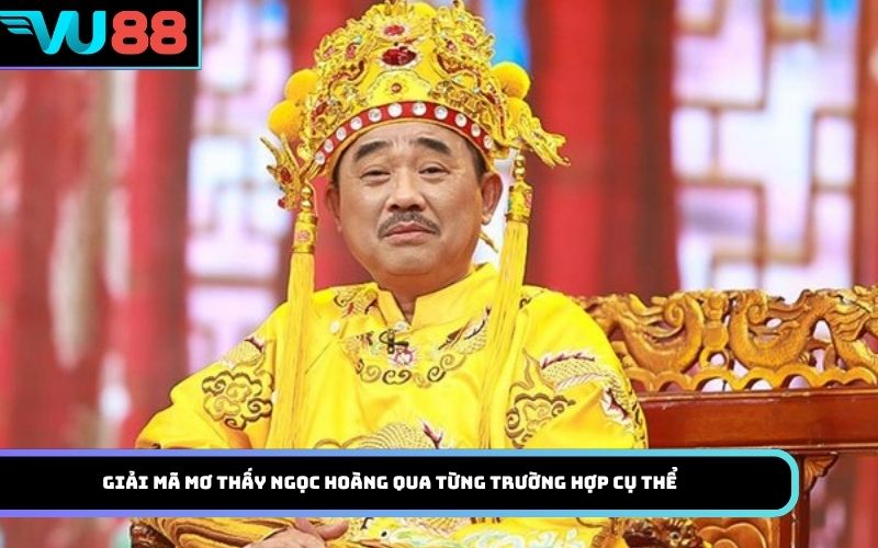 Giải mã mơ thấy Ngọc Hoàng qua từng trường hợp cụ thể