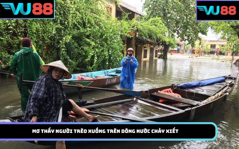 Mơ thấy người trèo xuồng trên dòng nước chảy xiết