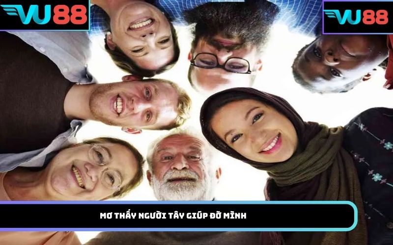 Mơ thấy người Tây giúp đỡ mình