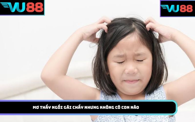 Mơ thấy ngồi gãi chấy nhưng không có con nào