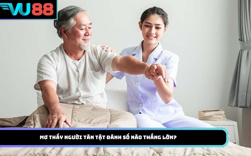 Mơ thấy người tàn tật đánh số nào thắng lớn?