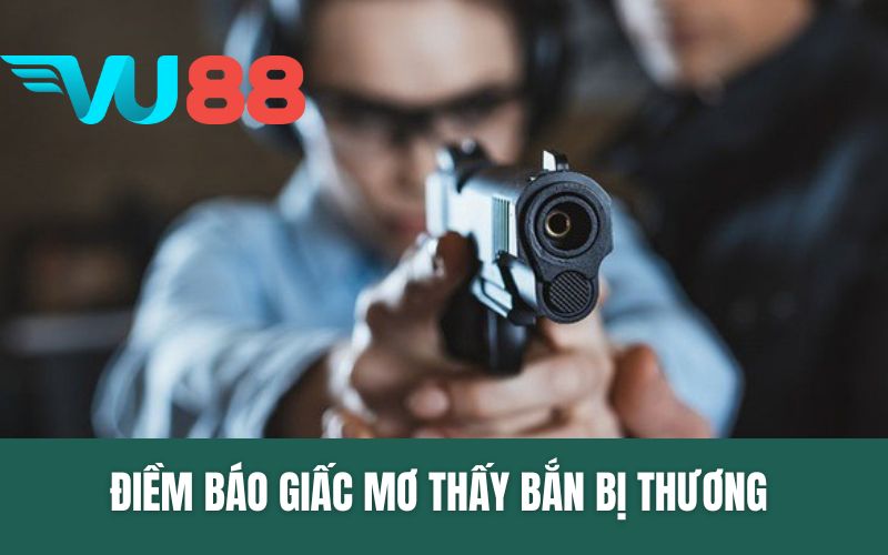 Điềm Báo Giấc Mơ Thấy Bắn Bị Thương - Gợi Ý Số Lô Đề Chuẩn Xác