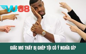 Giấc Mơ Thấy Bị Ghép Tội - Ý Nghĩa Và Con Số May Mắn Tài Lộc